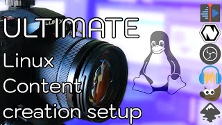 ULTIMATE Linux Content creation setup