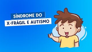 Síndrome do X-Frágil e autismo