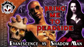 Bring Me To Deadside - Evanescence vs Shadow Man