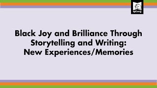 Exploring Black Joy and Brilliance: New Experiences/Memories