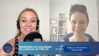 Bringing children up bi-lingual in the UK with Rebecca Matveyeva