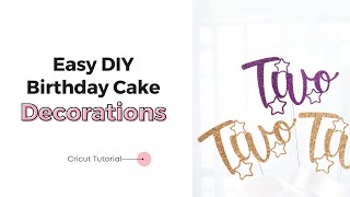 Easy DIY Birthday Cake Decorations with Cricut