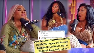 Queen Key BREAKS Silence: ‘600 Breezy M@nipulated Me and Got Me 🤰 Without C🔒ns🔞t!