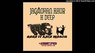 Jagmohan Kaur Ft. K Deep - Baba Ve Kala Maror (DJ SER-FLO Remix)