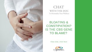 Chats with the Doc - Episode #141 - Bloating & Constipation? Is the ﻿CBS gene to blame?