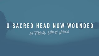 O Sacred Head Now Wounded | Reawaken Hymns | Official Lyric Video