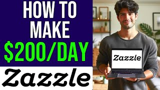 "How to Start Print on Demand on Zazzle and Make $200/Day: Complete Guide"