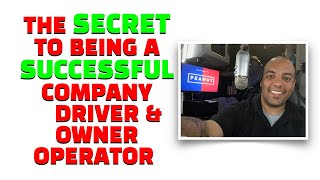 My Secret To Success In Trucking As A Company Driver & Owner Operator