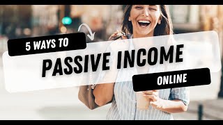 5 Ways To Generate Passive Income Online