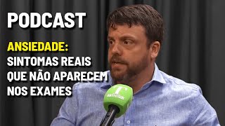 Ansiedade sintomas reais que não aparecem nos exames | Podcast