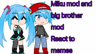 Miku mod and Big brother mod react to memes (read description)!