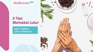 3 Tips Memakai Lulur agar Hasilnya Lebih Maksimal