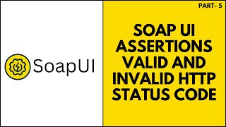 SoapUI/ Webservice Testing -Assertions Valid and Invalid Status Code | Part 5 | JS Testing Academy