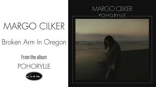 Margo Cilker - Broken Arm In Oregon