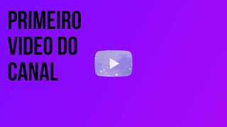 primeiro video do canal (apresentação)