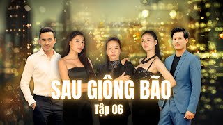 SAU GIÔNG BÃO - Tập 06 | Phim Truyền Hình Việt Nam | Phim Tình Cảm - Tâm Lý Xã Hội