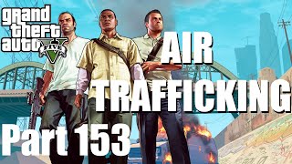 Grand Theft Auto V Gameplay Walkthrough 🎮 GTA 5 - Air Trafficking (Part 153)