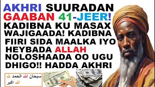 AKHRI SUURADAN GAABAN 41-JEER KADIBNA KU MASAX WAJIGAADA, KADIBNA ARAG SIDA MAALKA IYO HEYBADA ALLAH