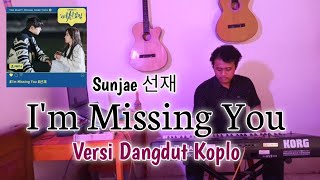 Sunjae 선재 - I'm Missing You [여신강림(True Beauty) OST Part 4] | Versi Dangdut Koplo