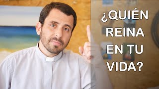 ¿Quién reina en tu vida? - Homilía de la Solemnidad de Cristo Rey