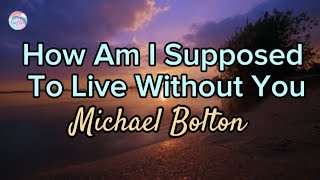 How Am I Supposed To Live Without You || Michael Bolton || Lyrics