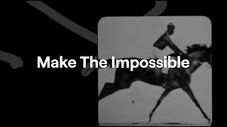 It's time to make the impossible