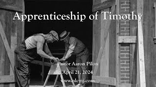 April 21, 2024 - Apprenticeship of Timothy