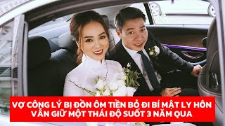 Vợ công lý bị đồn ôm tiền bỏ đi bí mật ly hôn