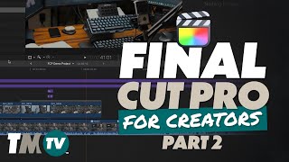 Editing Your Project: Final Cut Pro for Creators [Part 2]