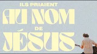 Ils priaient au nom de Jésus Glorious