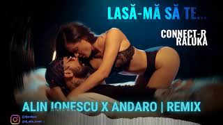 Connect-R ❌ Raluka - Lasa-Ma Sa Te... (Alin Ionescu X Andaro Remix)