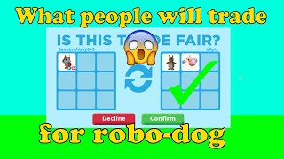 WHAT PEOPLE WILL TRADE FOR  *NEW* ROBO DOG | Roblox Adopt Me