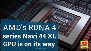 AMD's RDNA 4 series Navi 44 XL GPU is on its way