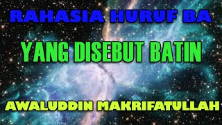 ILMU MAKRIFAT RAHASIA HURUF BA YANG DISEBUT BATIN AWALUDDIN MAKRIFATULLAH AWAL AGAMA MENGENAL ALLAH