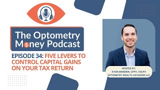 The Optometry Money Podcast Ep 34: Five Levers to Control Capital Gains on Your Tax Return