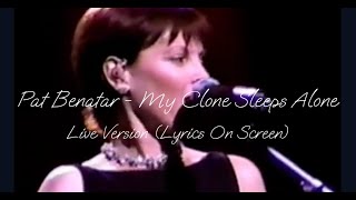 Pat Benatar- My Clone Sleeps Alone Live Version (Lyrics On Screen)