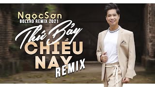 Nhạc Bolero Remix Hay Nhất 2021 | THỨ BẢY CHIỀU NAY - NGỌC SƠN