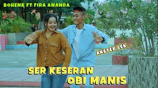 SER KESERAN OBI MANIS / BOHENK FT FIRA ANANDA