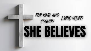 She Believes (LYRIC VIDEO) by for King & Country