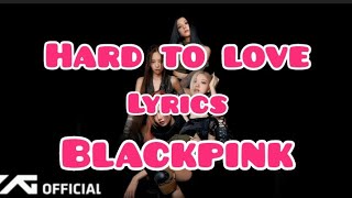 BLACKPINK - ' Hard to love' ( Official Video lyrics)