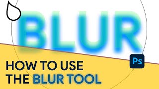 Mastering the BLUR TOOL in Adobe Photoshop | Photoshop Master