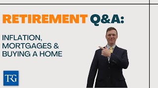 Retirement Q&A: Inflation Mortgages & Buying a Home