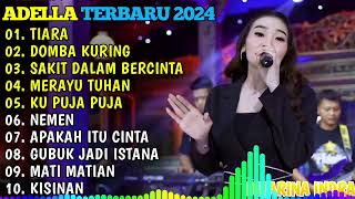 TIARA - DOMBA KURING - SAKIT DALAM BERCINTA - MERAYU TUHAN - NEMEN🎵OM ADELLA TERBARU 2024