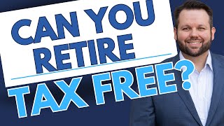 Is a Tax Free Retirement Possible?