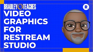 Bradley Teaches: Video Graphics for Restream Studio (6.10.21)