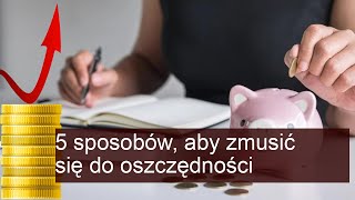 5 sposobów, aby zmusić się do oszczędności