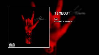 ian - timeout (slowed + reverb)