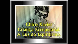 Chico Xavier..Criança Excepcional...A Luz do Espiritismo.