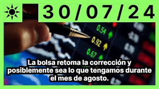 La bolsa retoma la corrección y posiblemente sea lo que tengamos durante el mes de agosto.