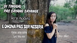 DI TINGGAL PAS SAYANG SAYANGE VERSI MADURA(E DHINA PAS SER NISERRA)DIANA INKE